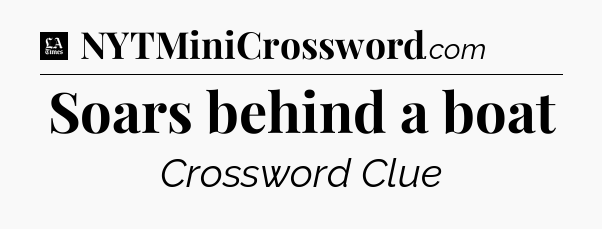 Soars behind a boat - LA Times Crossword