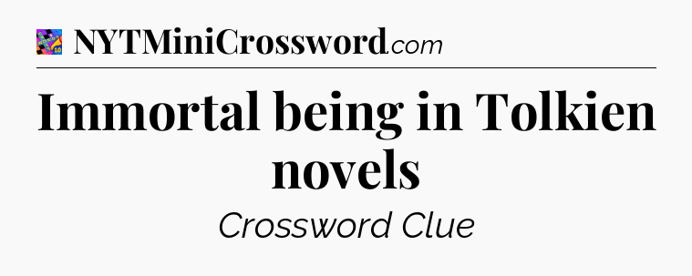 Immortal being in Tolkien novels Crossword Clue