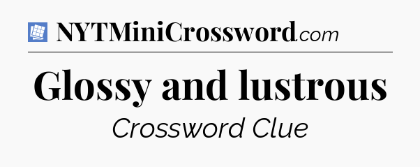 Glossy and lustrous Puzzle Page Crossword Clue