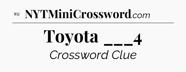 Toyota ___4 - WSJ Crossword
