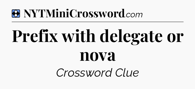Solution: Prefix with delegate or nova - NYT Mini Crossword