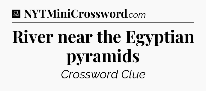 River near the Egyptian pyramids - LA Times Crossword