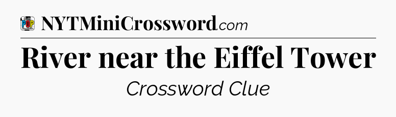 River near the Eiffel Tower Crossword Clue