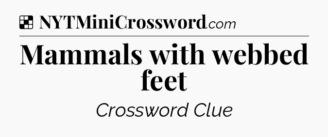 Solution: Mammals with webbed feet - NYT Crossword