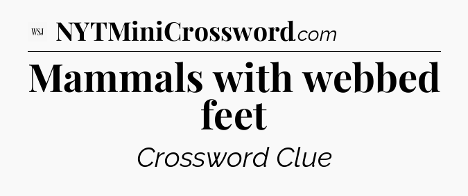 Mammals with webbed feet - WSJ Crossword