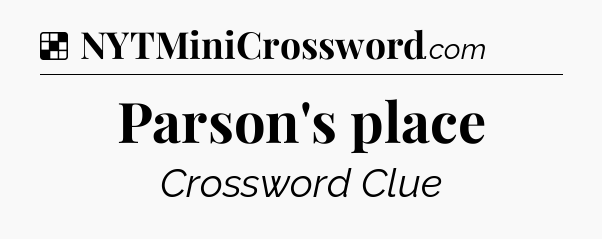 Solution: Parson's place - NYT Crossword