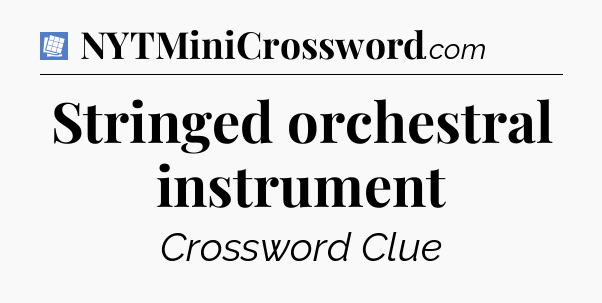 Stringed orchestral instrument Puzzle Page Crossword Clue