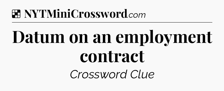 Solution: Datum on an employment contract - NYT Crossword