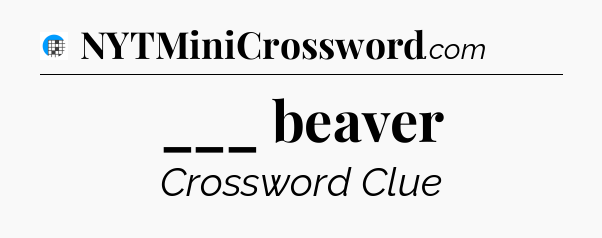 ___ beaver Crossword Clue