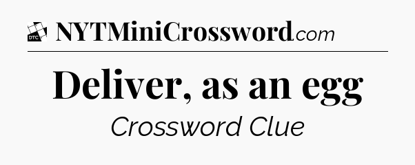 Deliver, as an egg - Daily Themed Classic Crossword