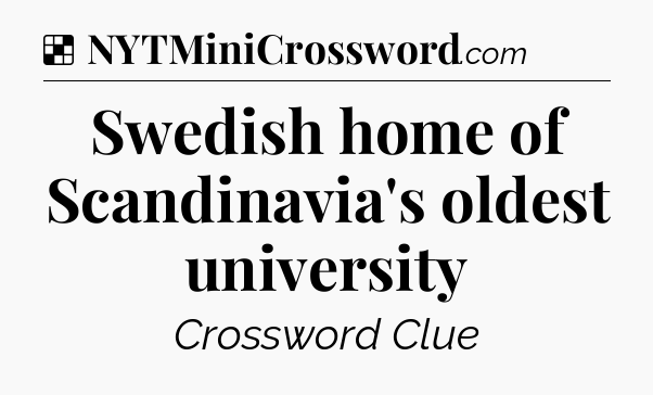 Solution: Swedish home of Scandinavia's oldest university - NYT Crossword
