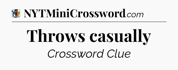Throws casually Crossword Clue