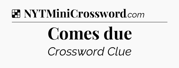 Solution: Comes due - NYT Crossword