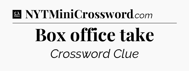Box office take - LA Times Crossword