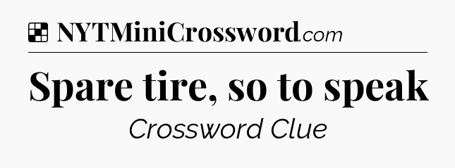 Solution: Spare tire, so to speak - NYT Crossword