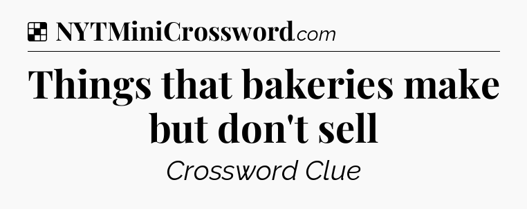 Solution: Things that bakeries make but don't sell - NYT Crossword