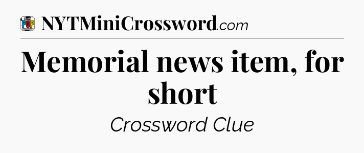 Memorial news item, for short Crossword Clue