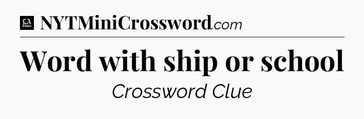 Word with ship or school - LA Times Crossword