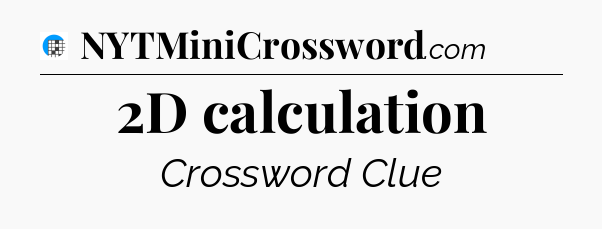 2D calculation Crossword Clue