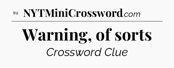 Warning, of sorts - WSJ Crossword