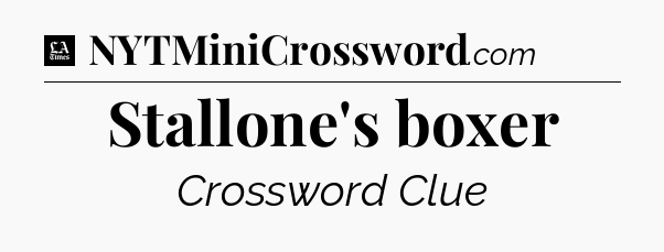 Stallone's boxer - LA Times Crossword