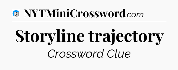 Storyline trajectory Crossword Clue
