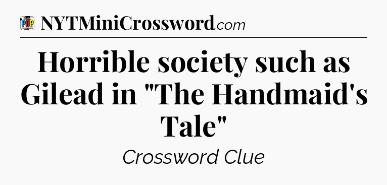 Horrible society such as Gilead in 