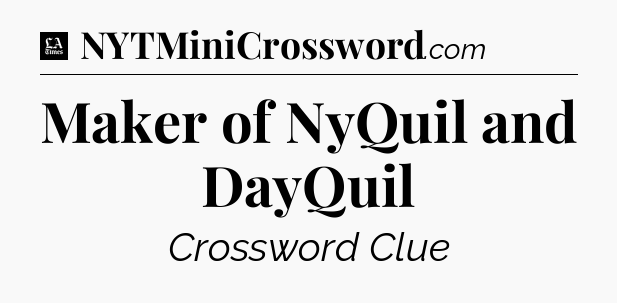 Maker of NyQuil and DayQuil - LA Times Crossword
