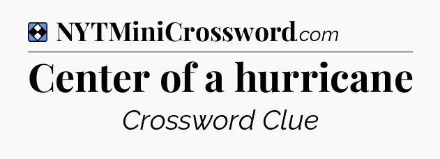 Solution: Center of a hurricane - NYT Mini Crossword