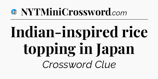 Indian-inspired rice topping in Japan Crossword Clue