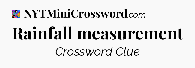 Rainfall measurement Crossword Clue