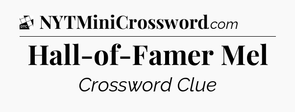 Hall-of-Famer  Mel - Daily Themed Classic Crossword