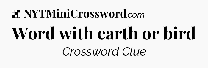 Solution: Word with earth or bird - NYT Crossword