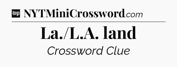 La./L.A. land Crossword Clue