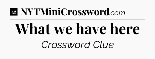 What we have here - LA Times Crossword