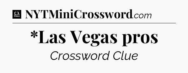 *Las Vegas pros - LA Times Crossword