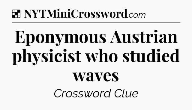 Solution: Eponymous Austrian physicist who studied waves - NYT Crossword