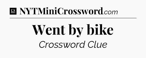 Went by bike - LA Times Crossword