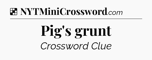 Solution: Pig's grunt - NYT Crossword