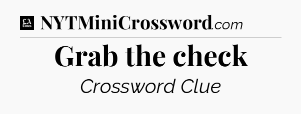 Grab the check - LA Times Crossword