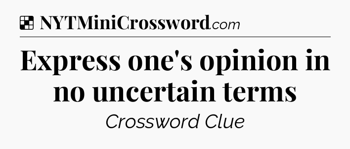 Solution: Express one's opinion in no uncertain terms - NYT Crossword