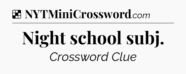 Solution: Night school subj - NYT Crossword