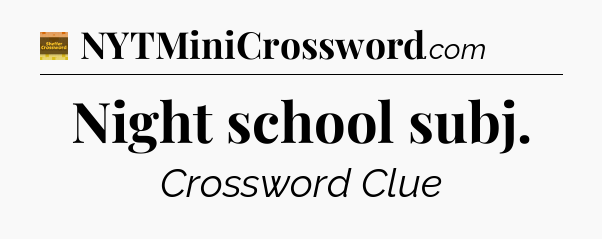 Night school subj crossword clue Eugene Sheffer