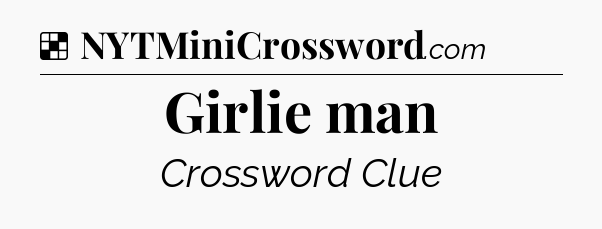 Solution: Girlie man - NYT Crossword