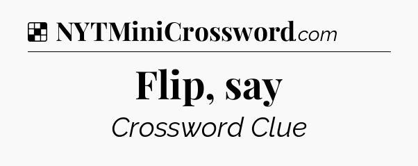Solution: Flip, say - NYT Crossword