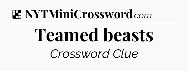 Solution: Teamed beasts - NYT Crossword