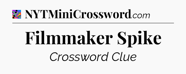 Filmmaker Spike Crossword Clue