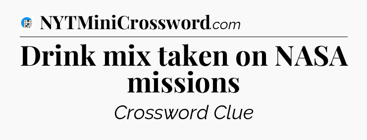 Drink mix taken on NASA missions Crossword Clue