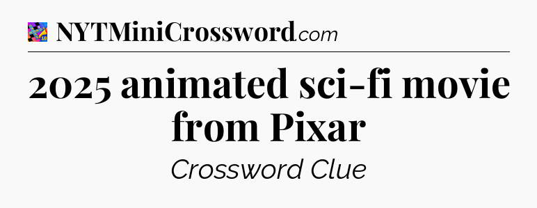 2025 animated sci-fi movie from Pixar Crossword Clue