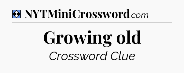 Solution: Growing old - NYT Mini Crossword